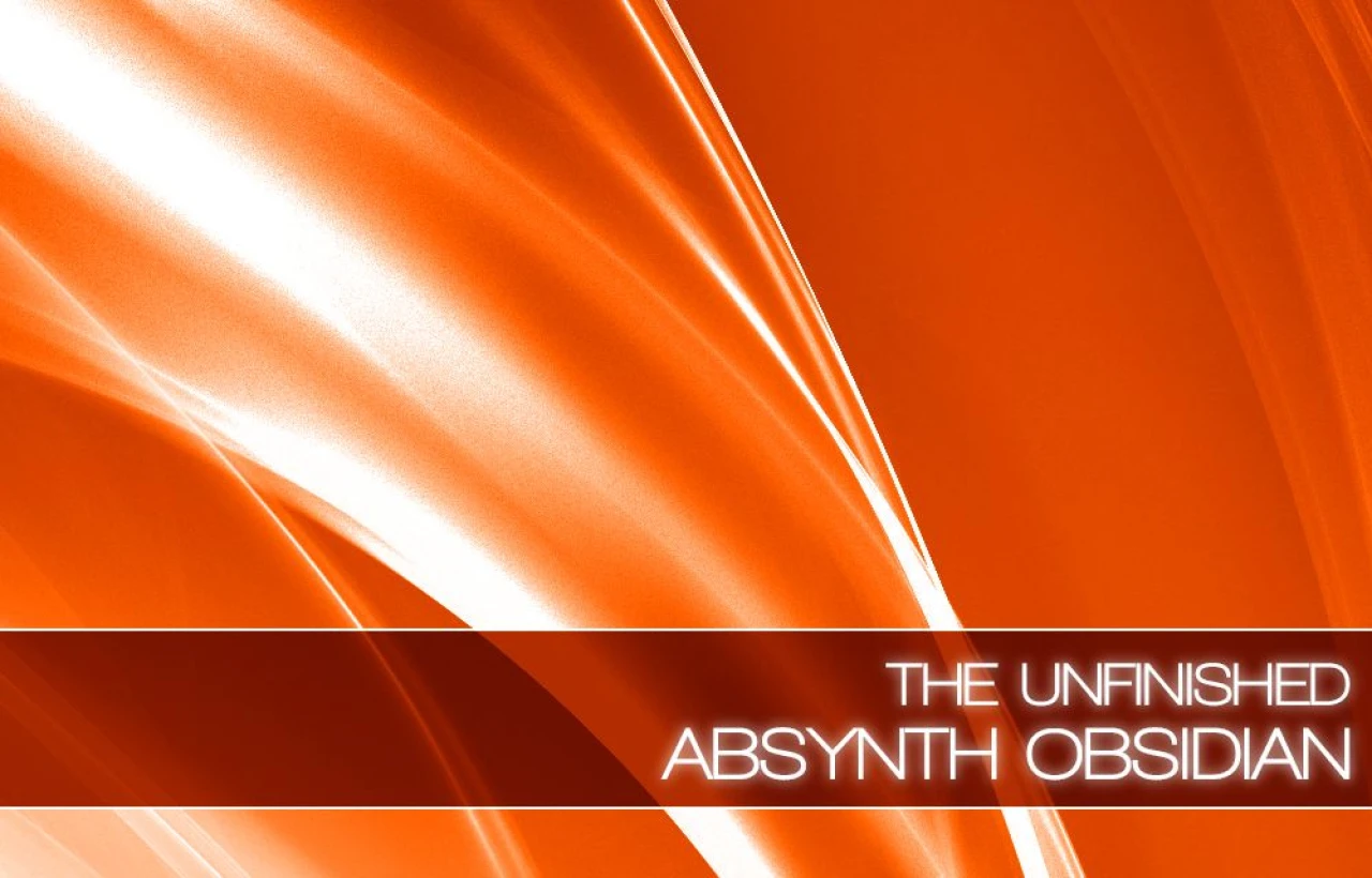The Unfinished Absynth Obsidian